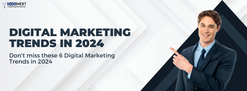 6 Digital Marketing Trends in 2024